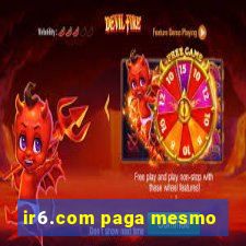 ir6.com paga mesmo